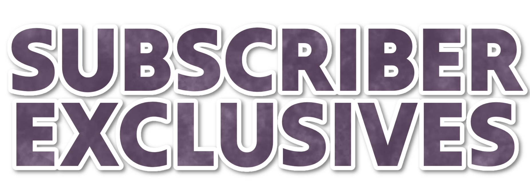 Subscriber exclusives